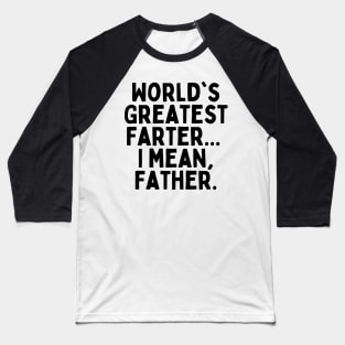 World's Greatest Farter... I mean, Father. Baseball T-Shirt